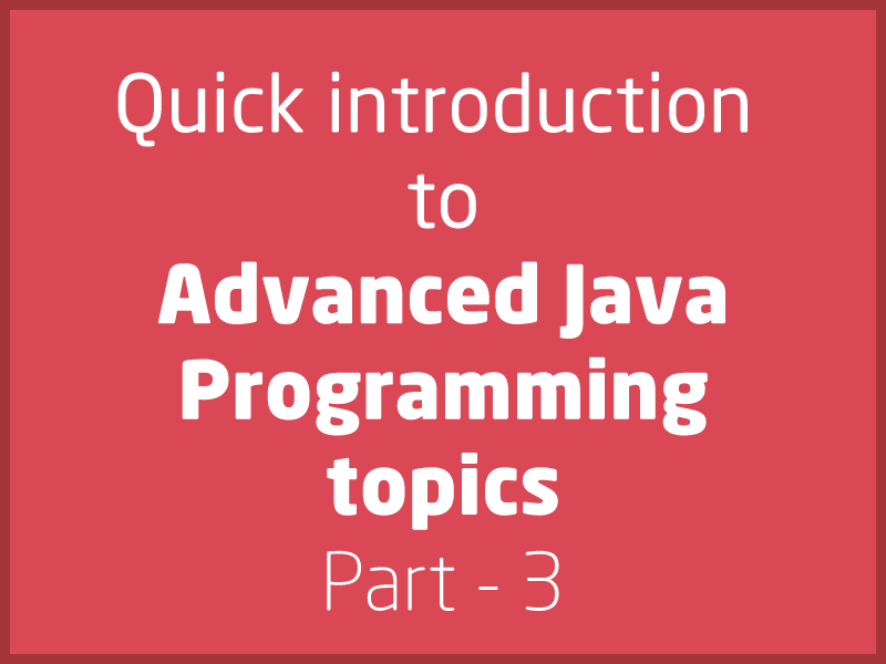 SubjectCoach | Quick walk through the advanced concepts in Java - Part 3 of series