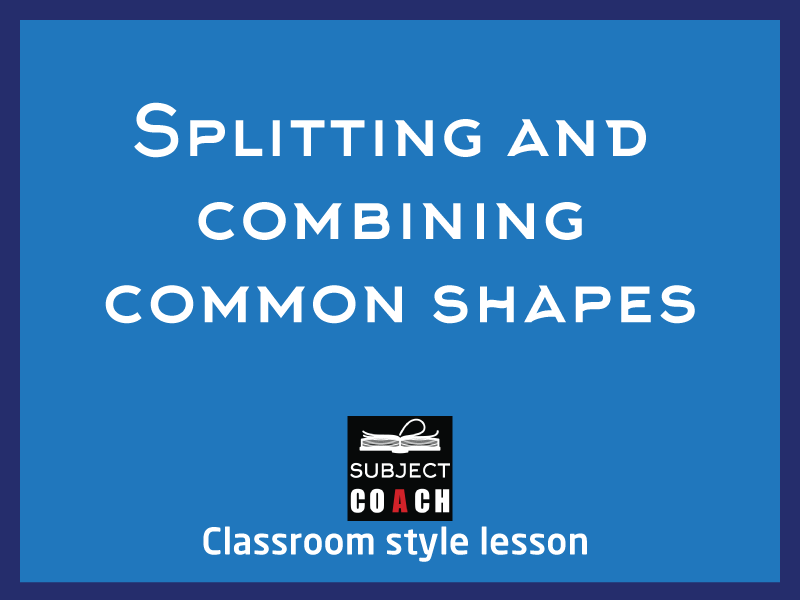 SubjectCoach | Splitting and combining common shapes