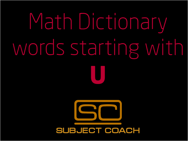 SubjectCoach | Math Definitions - Letter U