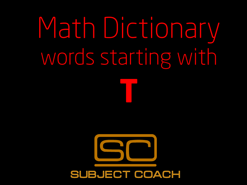 SubjectCoach | Math Definitions - Letter T
