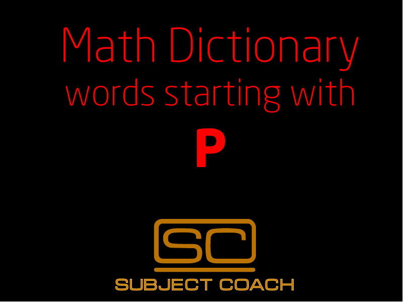 SubjectCoach | Math Definitions - Letter P