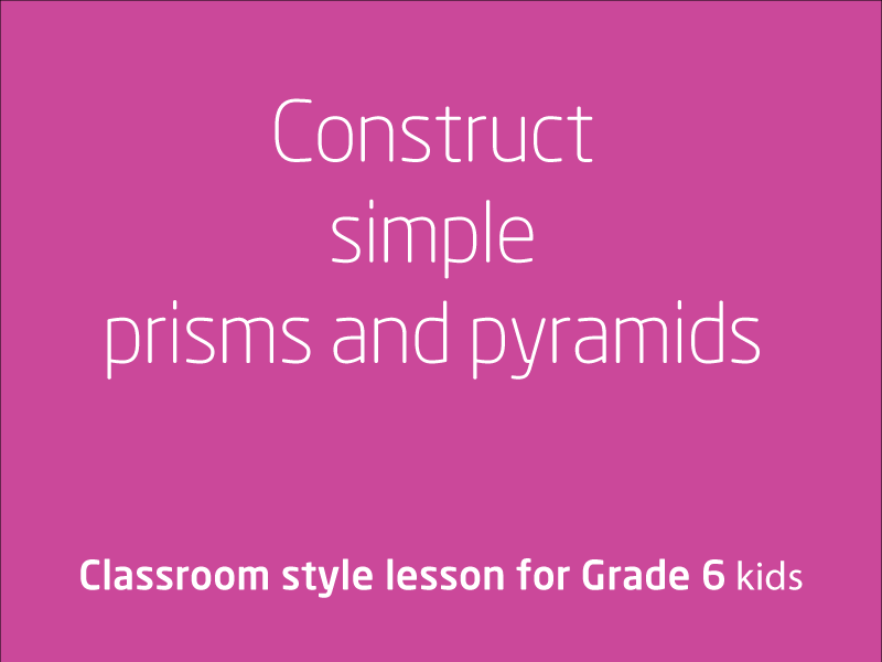 SubjectCoach | Aim: Construct simple prisms and pyramids