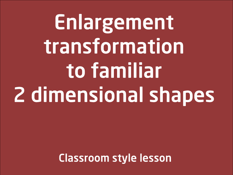 SubjectCoach | Enlargement transformation to familiar two dimensional shapes