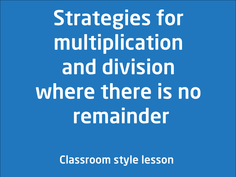 SubjectCoach | Strategies for multiplication and division where there is no remainder