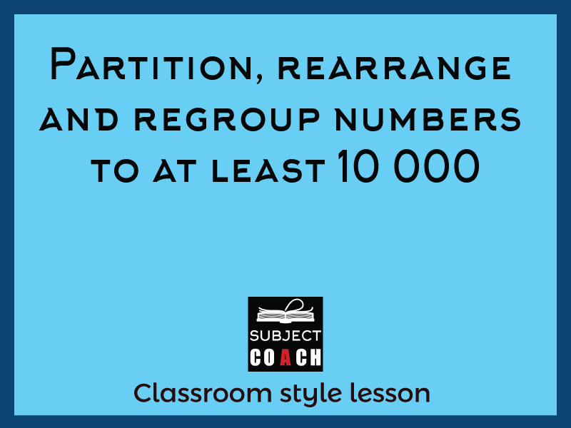 SubjectCoach | Partition, rearrange and regroup numbers to at least 10 000