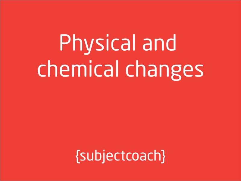 SubjectCoach | Physical and chemical changes