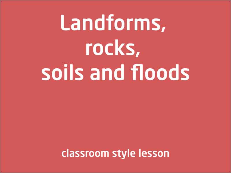 SubjectCoach | Landforms, rocks, soils and floods